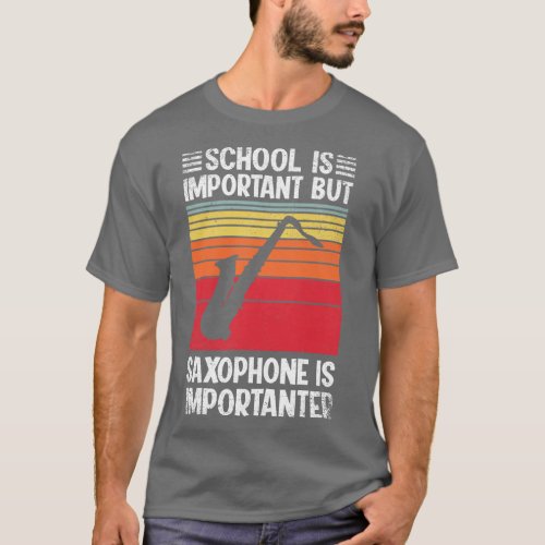 School Is Important But saxophone Is Importanter F T_Shirt