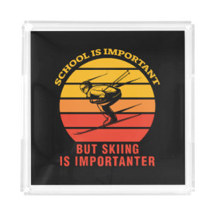 School Is Important But Skiing Is Importanter Acrylic Tray