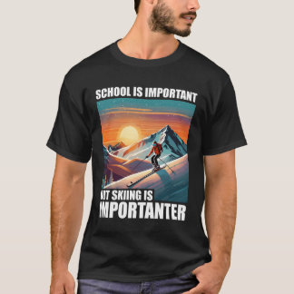 School is Important But Skiing is Importanter funn T-Shirt