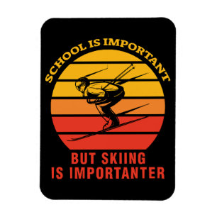 School Is Important But Skiing Is Importanter Magnet
