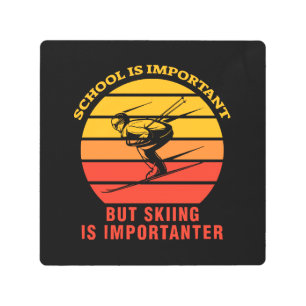 School Is Important But Skiing Is Importanter Metal Print