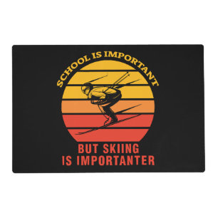 School Is Important But Skiing Is Importanter Placemat