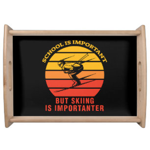 School Is Important But Skiing Is Importanter Serving Tray