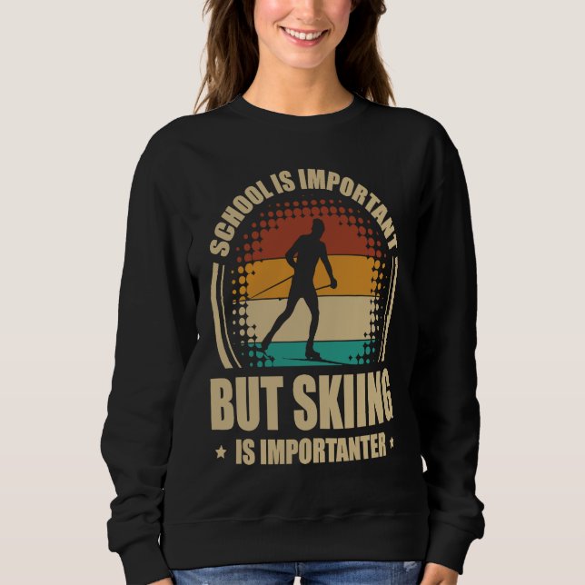 School Is Important But Skiing Is Importanter Ski  Sweatshirt (Front)