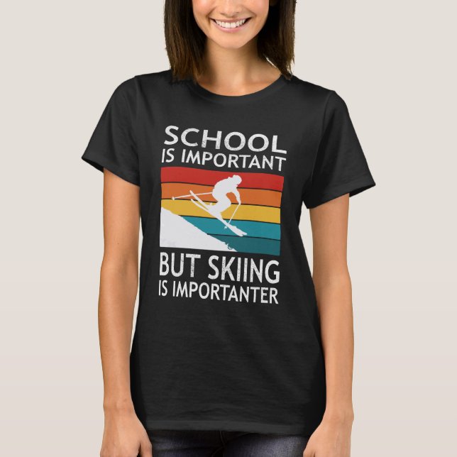 School Is Important But Skiing Is Importanter T-Shirt (Front)