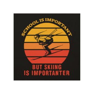 School Is Important But Skiing Is Importanter Wood Wall Art