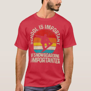 School Is Important But Snowboard Is Importanter F T-Shirt