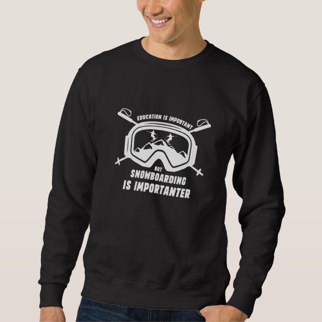 School Is Important But Snowboarding Is Importante Sweatshirt (Front)