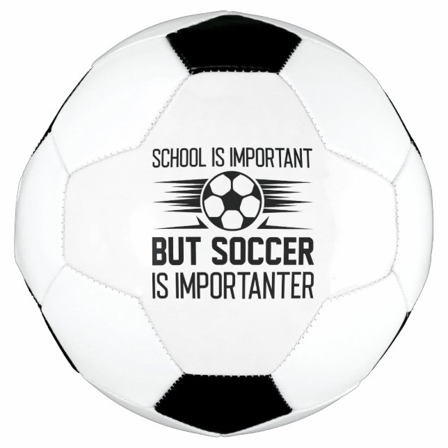 School Is Important But Soccer Is Importanter Ball (Front)