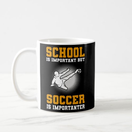 School Is Important But Soccer Is Importanter Coffee Mug