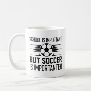 School Is Important But Soccer Is Importanter Coffee Mug