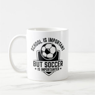 School Is Important But Soccer Is Importanter Coffee Mug