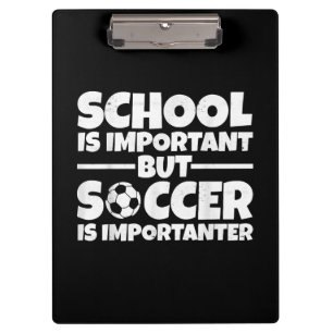 School Is Important But Soccer Is Importanter Funn Clipboard