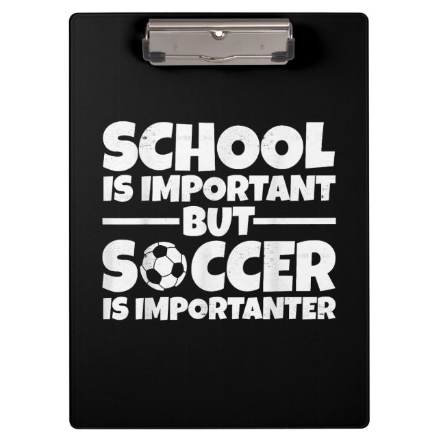 School Is Important But Soccer Is Importanter Funn Clipboard (Front)
