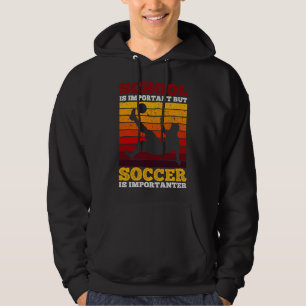 School Is Important But Soccer Is Importanter Hoodie