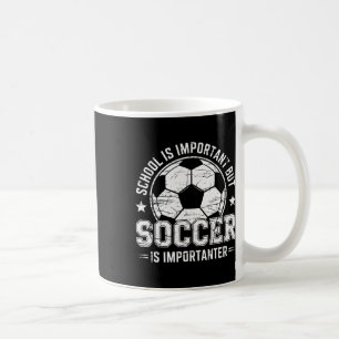 School Is Important But Soccer Is Importanter Play Coffee Mug