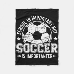 School Is Important But Soccer Is Importanter Play Fleece Blanket