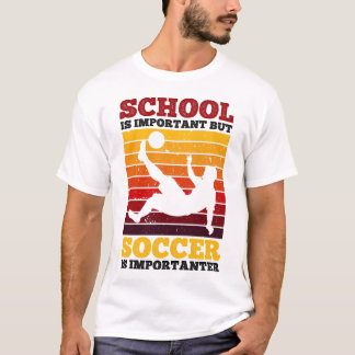 School Is Important But Soccer Is Importanter T-Shirt