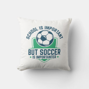 School Is Important But Soccer Is Importanter Throw Pillow