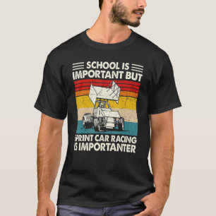 School Is Important But Sprint Car Racing Is Impor T-Shirt