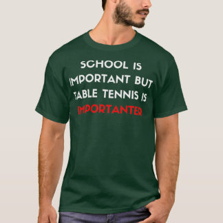 School Is Important But Table Tennis Is Importante T-Shirt