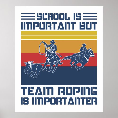 School Is Important But Team Roping Is Importanter Poster