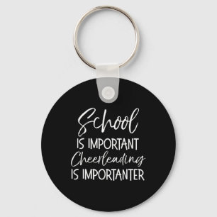 School Is Important Cheerleading Is Importanter Fu Keychain
