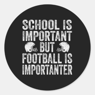 School Is Important Football Is Importanter Footba Classic Round Sticker