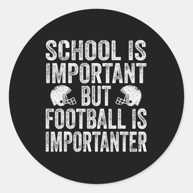 School Is Important Football Is Importanter Footba Classic Round Sticker (Front)