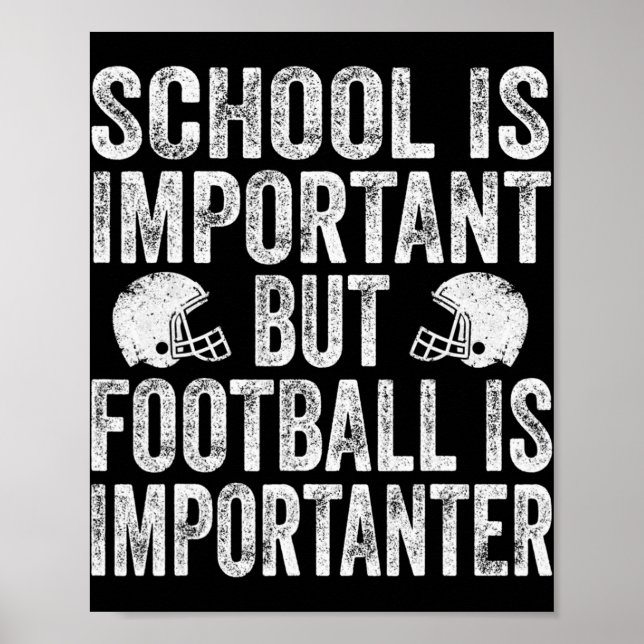 School Is Important Football Is Importanter Footba Poster (Front)