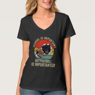 School Is Important Football Is Importanter Footba T-Shirt