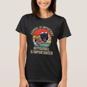 School Is Important Football Is Importanter Footba T-Shirt