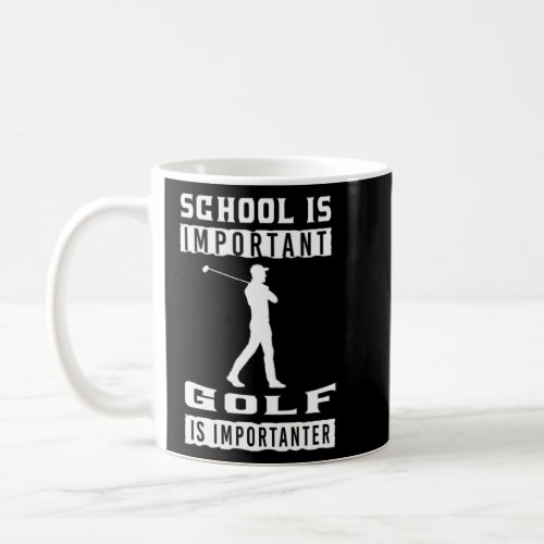 School Is Important Golf Is Importanter Golfer Gol Coffee Mug