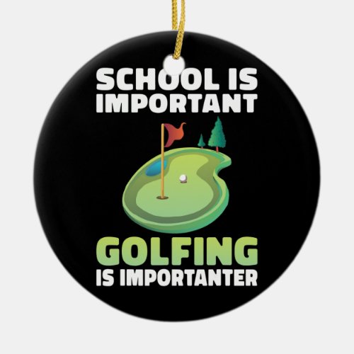 School is important Golfing is importanter funny Ceramic Ornament