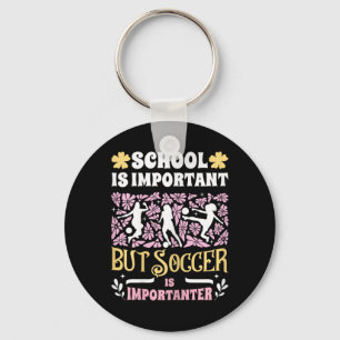 School Is Important Soccer Is Importanter Girls Fu Keychain