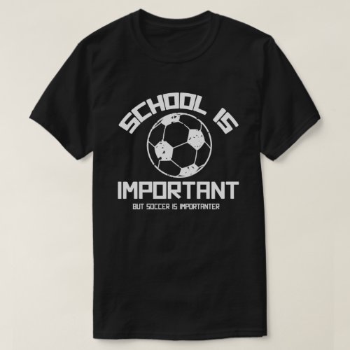 School Is Important Soccer T_Shirt