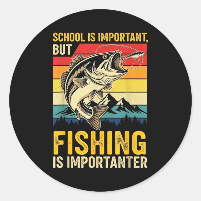 School Is Imrtant But Fishing Is Imrtanter Fish B  Classic Round Sticker (Front)