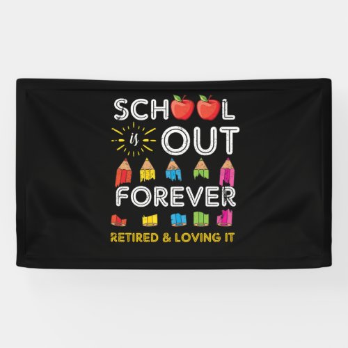 School Is Out Forever Retired And Loving It Banner