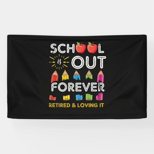 School Is Out Forever Retired And Loving It Banner (Horizontal)