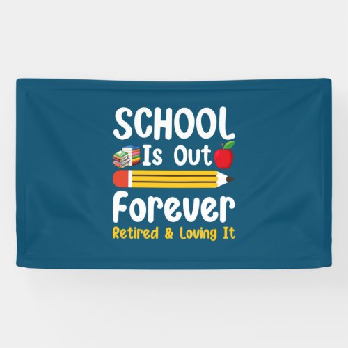 School Is Out Forever Retired And Loving It Banner