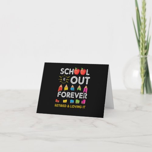 School Is Out Forever Retired And Loving It Card
