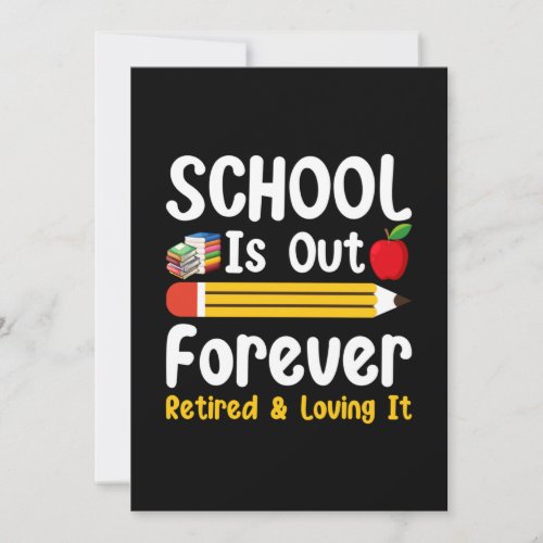 School Is Out Forever Retired And Loving It Invitation
