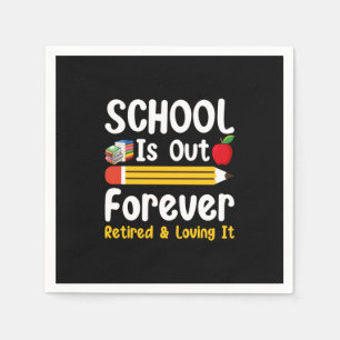 School Is Out Forever Retired And Loving It Napkins