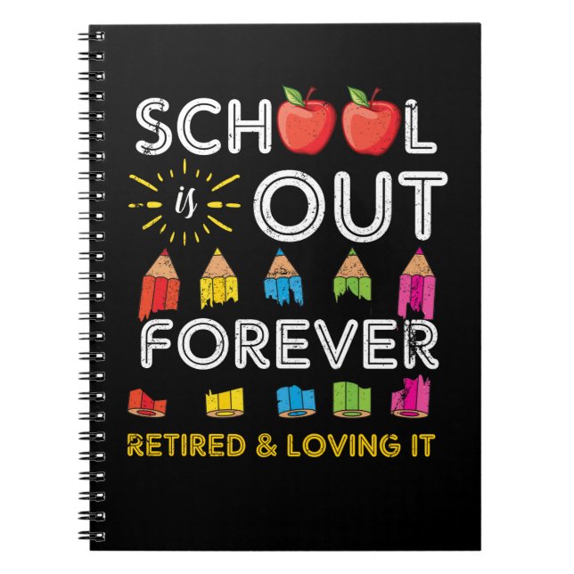School Is Out Forever Retired And Loving It Notebook (Front)