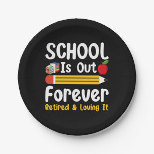 School Is Out Forever Retired And Loving It Paper Plates