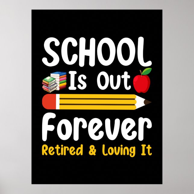 School Is Out Forever Retired And Loving It Poster (Front)