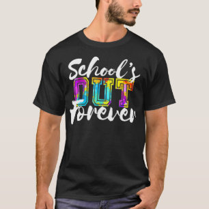 School is Out Forever Retired And Loving It Teache T-Shirt
