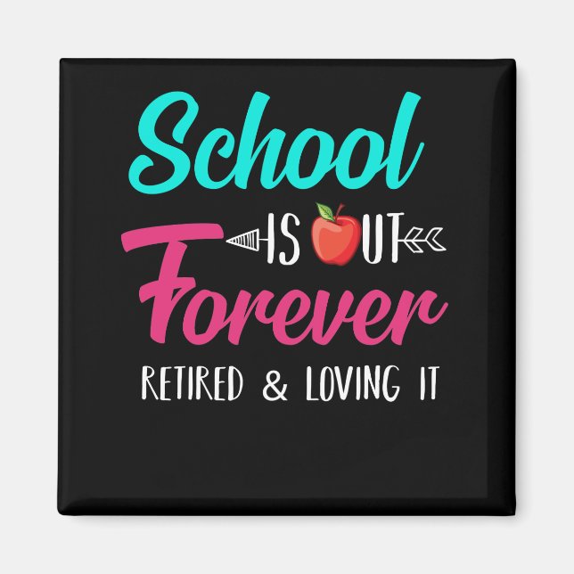 School Is Out Forever Retired Loving It Retired Magnet (Front)