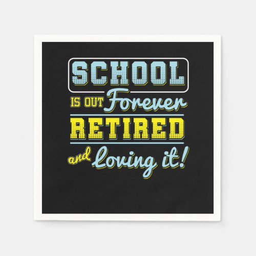 School Is Out Forever Retired Teacher Retirement R Napkins