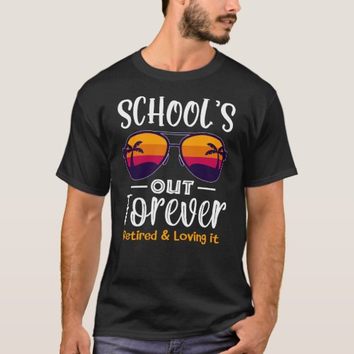 School Is Out Forever Retro Sunglasses Retirement T_Shirt